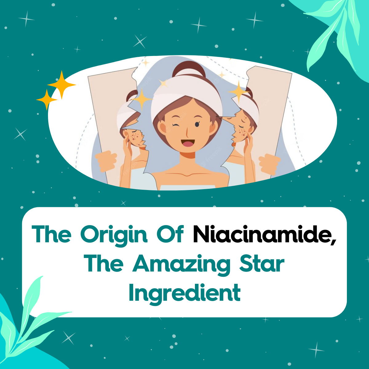 The Origin Of Niacinamide, The Amazing Star Ingredient